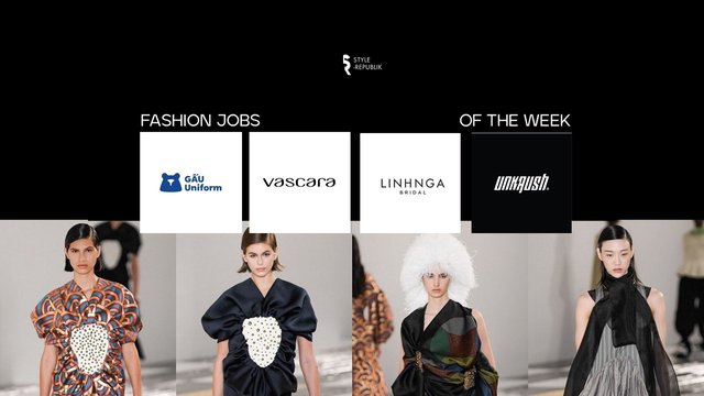 [Fashion Jobs of the Week] Việc làm thời trang Gấu Uniform, Vascara , Linh Nga, UNKRUSH