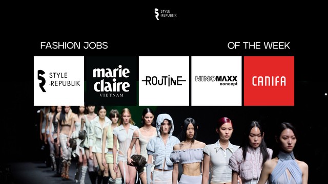 [Fashion Jobs of the Week] Việc làm thời trang Style Republik, Marie Claire Vietnam, Routine, NINOMAX Concept, CANIFA