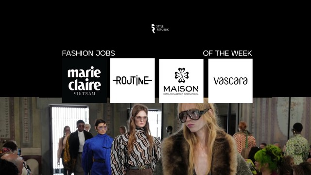 [Fashion Jobs of the Week] Việc làm thời trang Marie Claire Việt Nam, ROUTINE, Maison, VASCARA