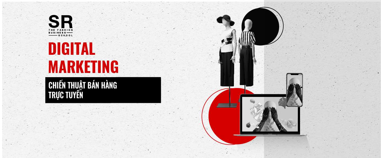 Khoá học kinh doanh thời trang Digital Marketing – Chiến thuật bán hàng trực tuyến