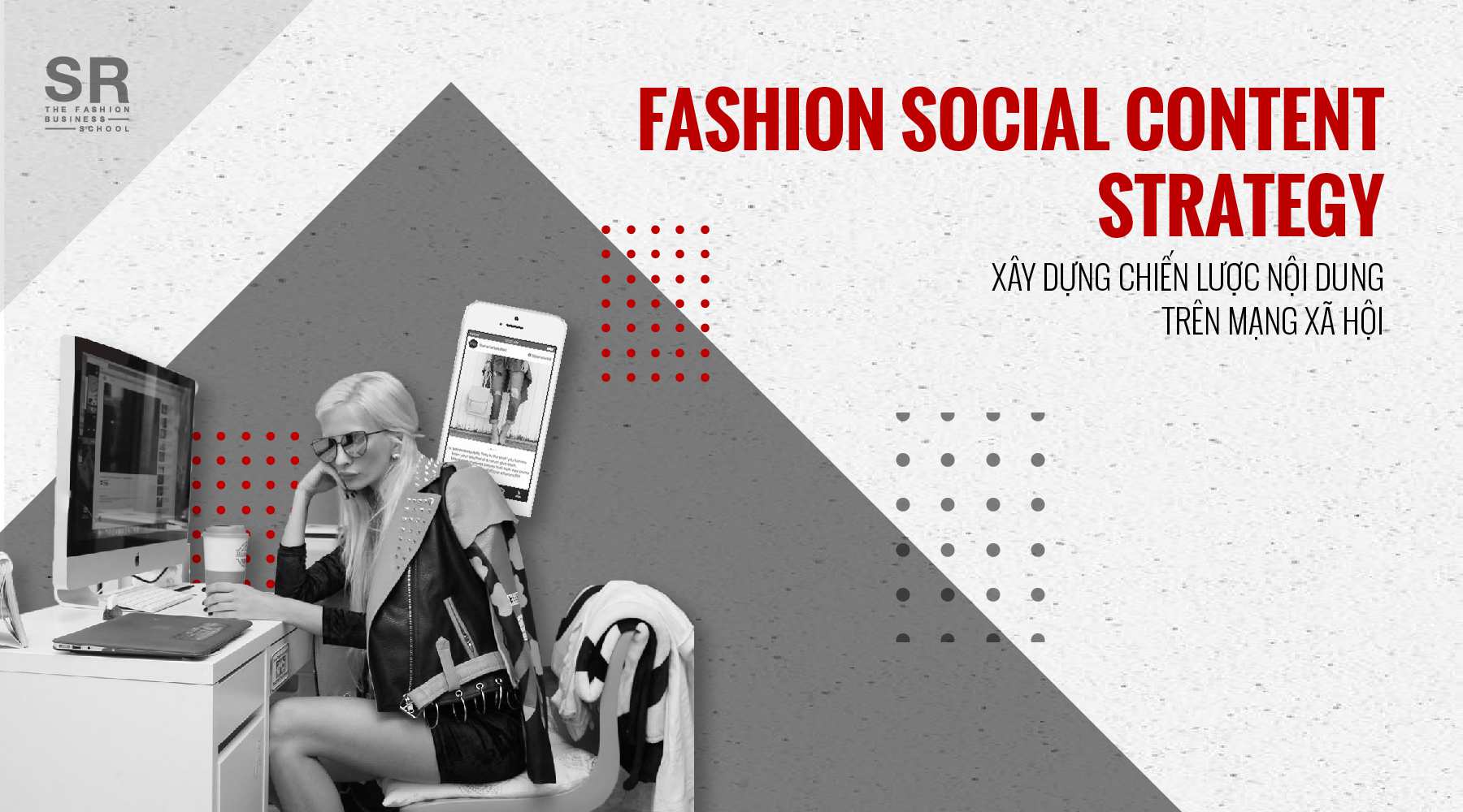[SR Fashion Business School] Fashion Social Content Strategy - Khóa học Xây dựng chiến lược nội dung thời trang trên MXH