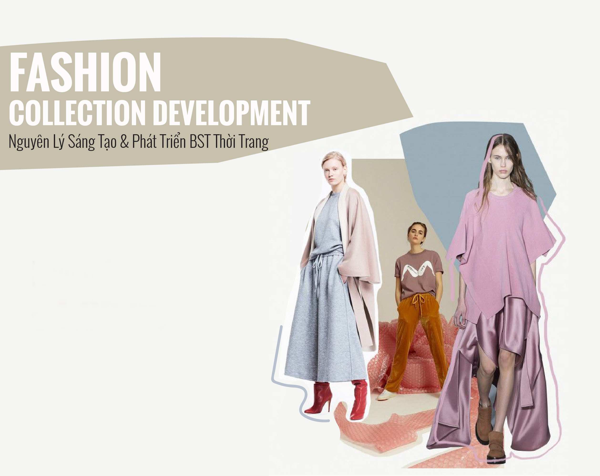 FASHION COLLECTION DEVELOPMENT – Khóa học Nguyên Lý Sáng Tạo & Phát Triển BST Thời Trang