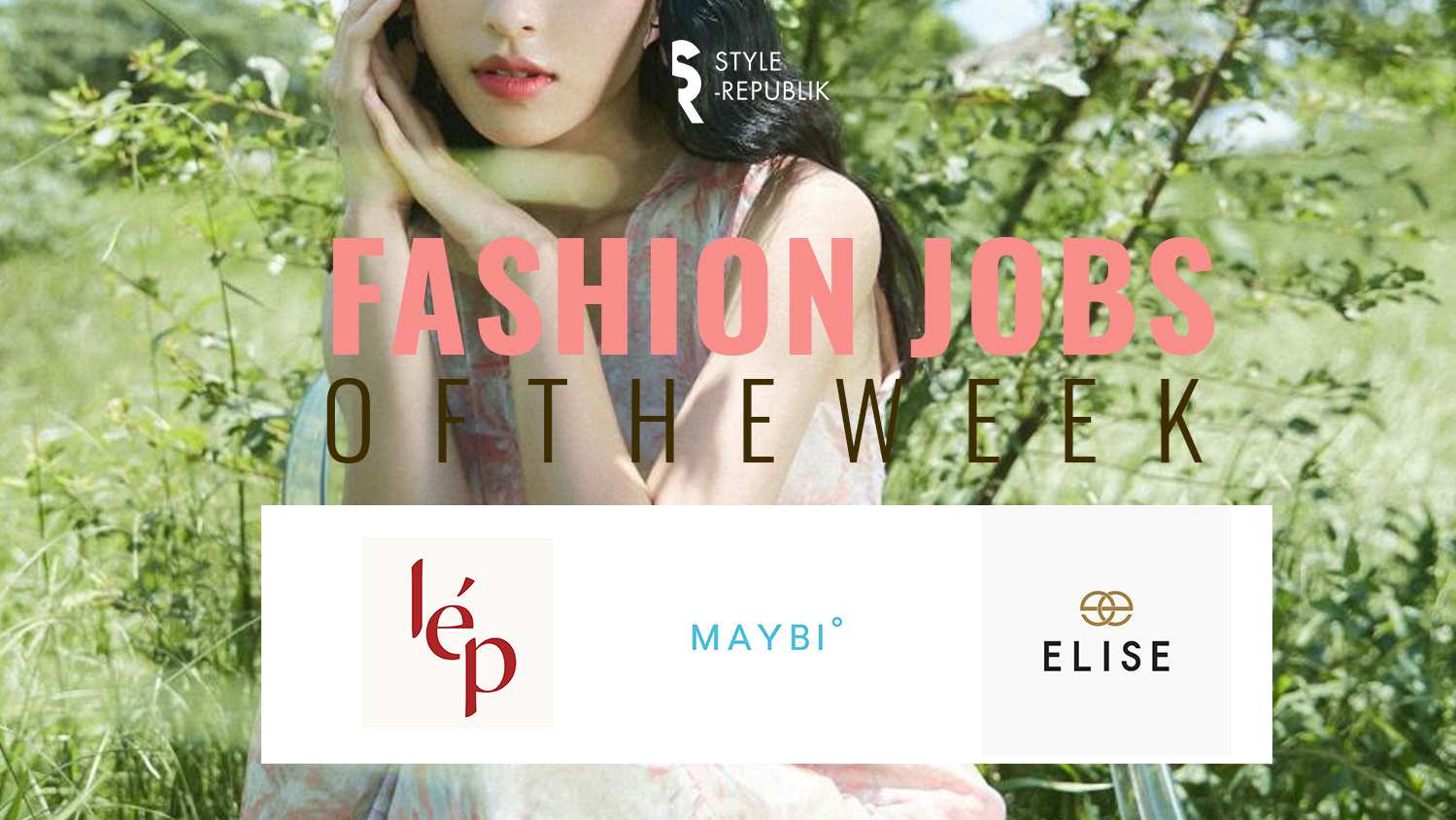 [Fashion Jobs of the Week] Cơ hội việc làm tại MAYBI, ELISE và LEP’