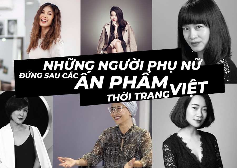 Những người phụ nữ đứng sau các ấn phẩm thời trang nổi tiếng ở Việt Nam