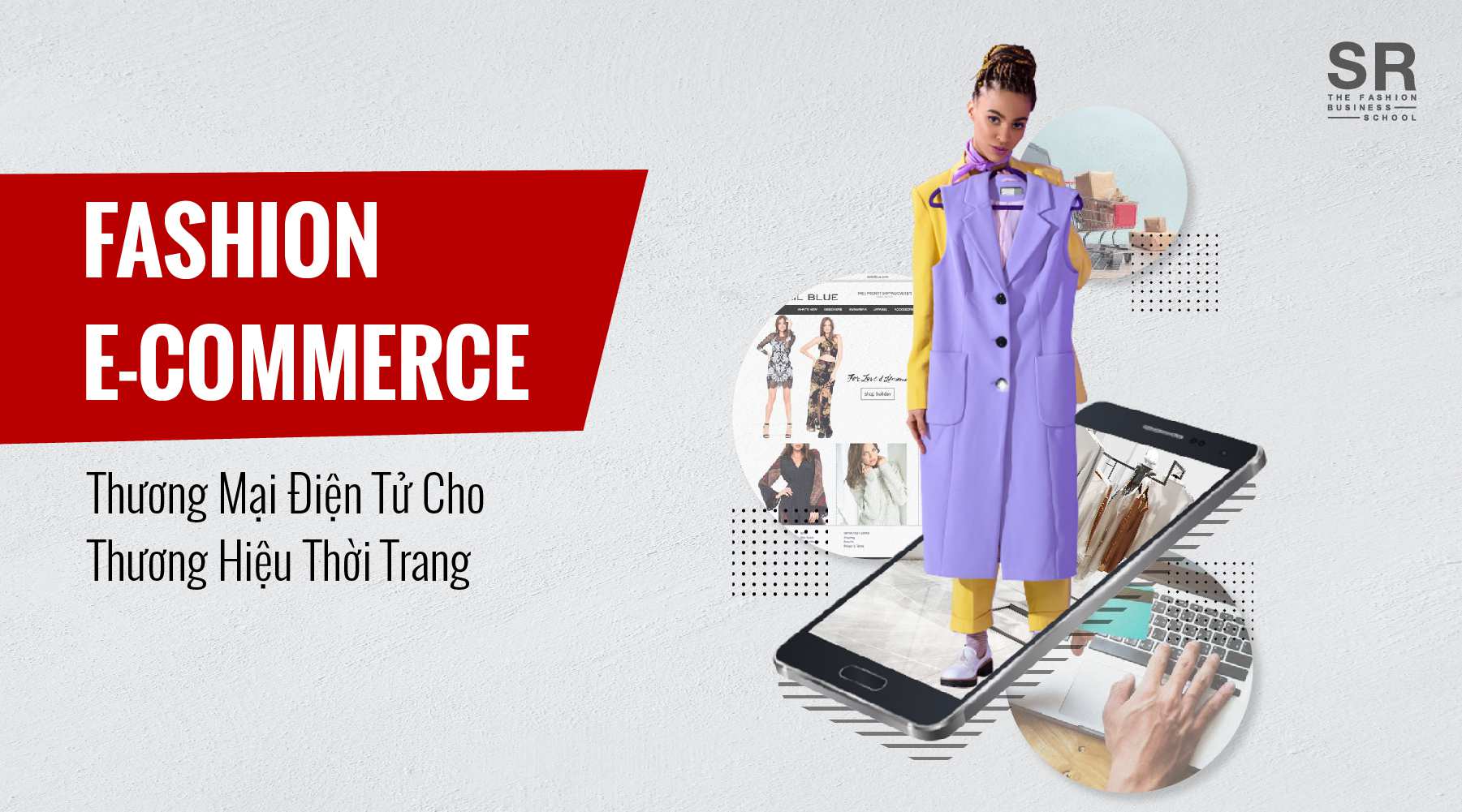Fashion E-Commerce - Khoá học Thương mại điện tử cho thương hiệu thời trang