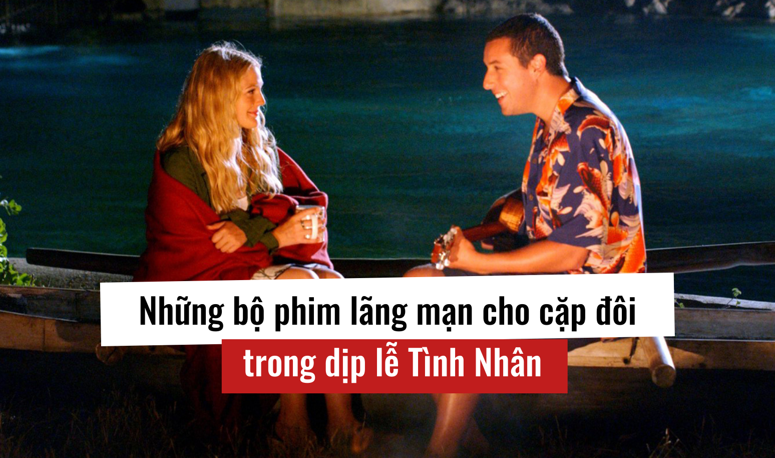 Những bộ phim lãng mạn cho cặp đôi ngày Valentine