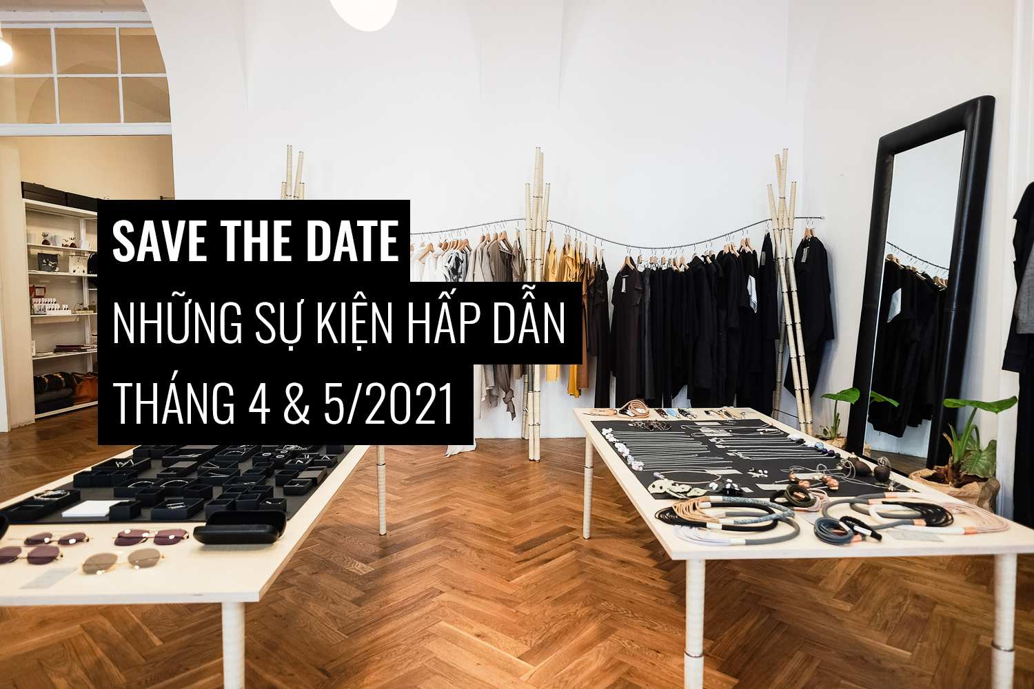 [Save The Date] Điểm tin sự kiện thời trang không nên bỏ lỡ tháng 4&5/2021
