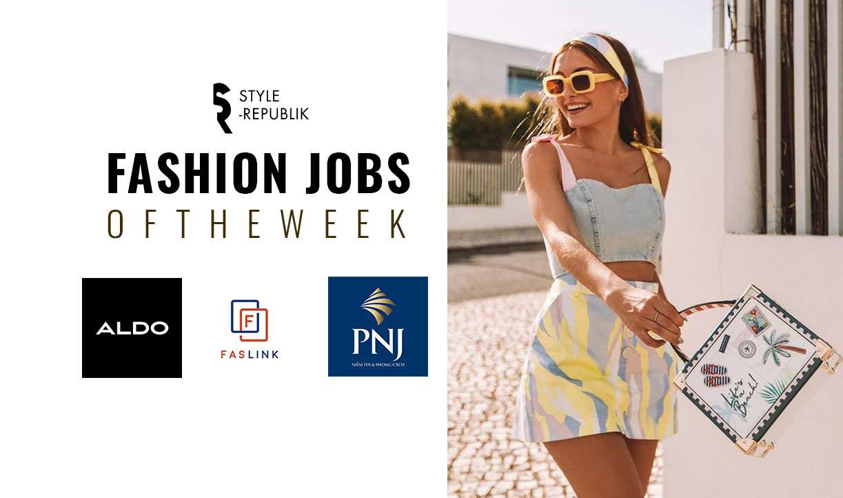 [Fashion Jobs of the Week] Việc làm thời trang tại ALDO, Faslink và PNJ