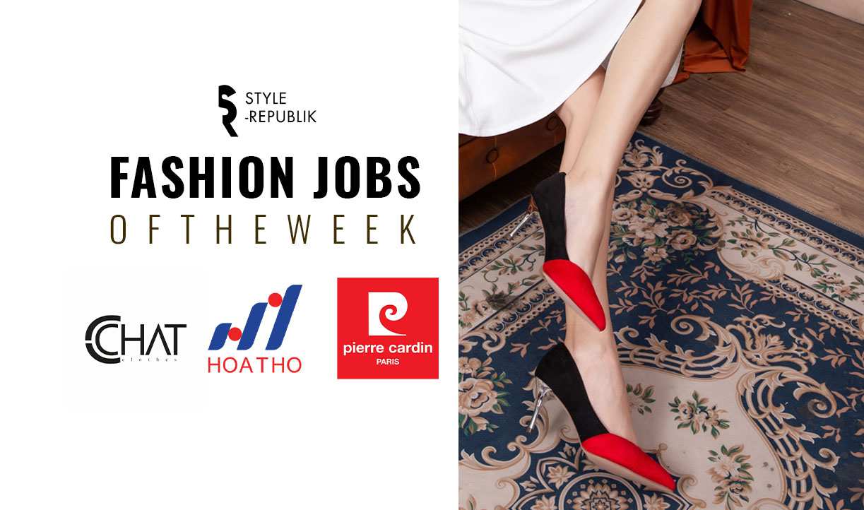 [Fashion Jobs of the Week] Việc làm thời trang tại Pierre Cardin, Hòa Thọ và CChat