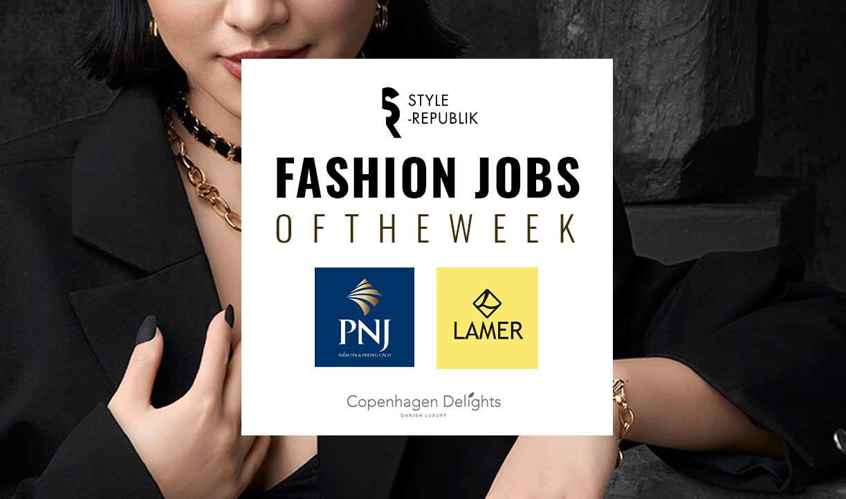[Fashion Jobs of the Week] Việc làm thời trang tại Copenhagen Delights, Lamer và PNJ