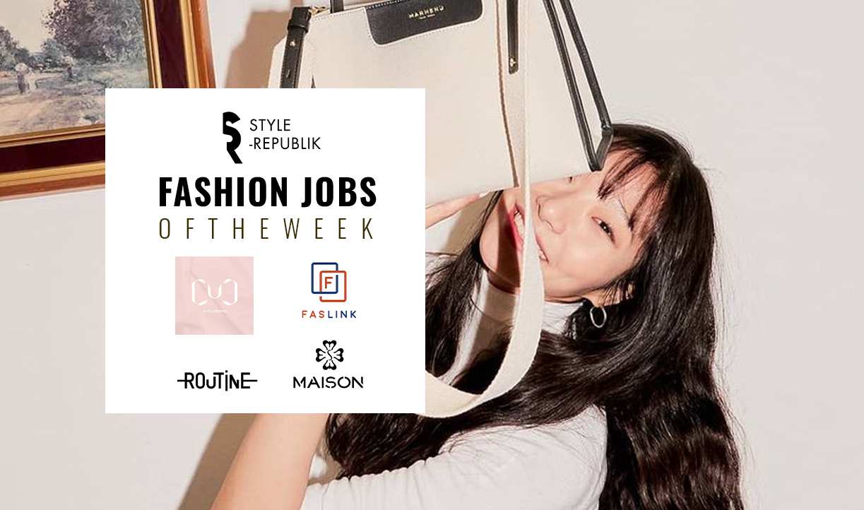 [Fashion Jobs of the Week] Việc làm thời trang tại Ju International, Maison, Routine & Faslink