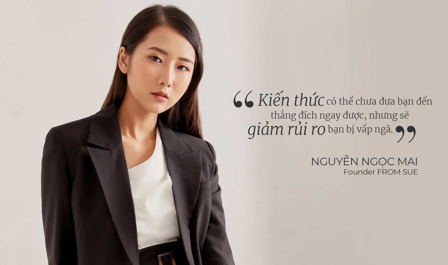 [The Education Series] From Sue: "Kiến thức có thể chưa đưa bạn đến thẳng đích ngay được, nhưng sẽ giảm rủi ro bạn bị vấp ngã"