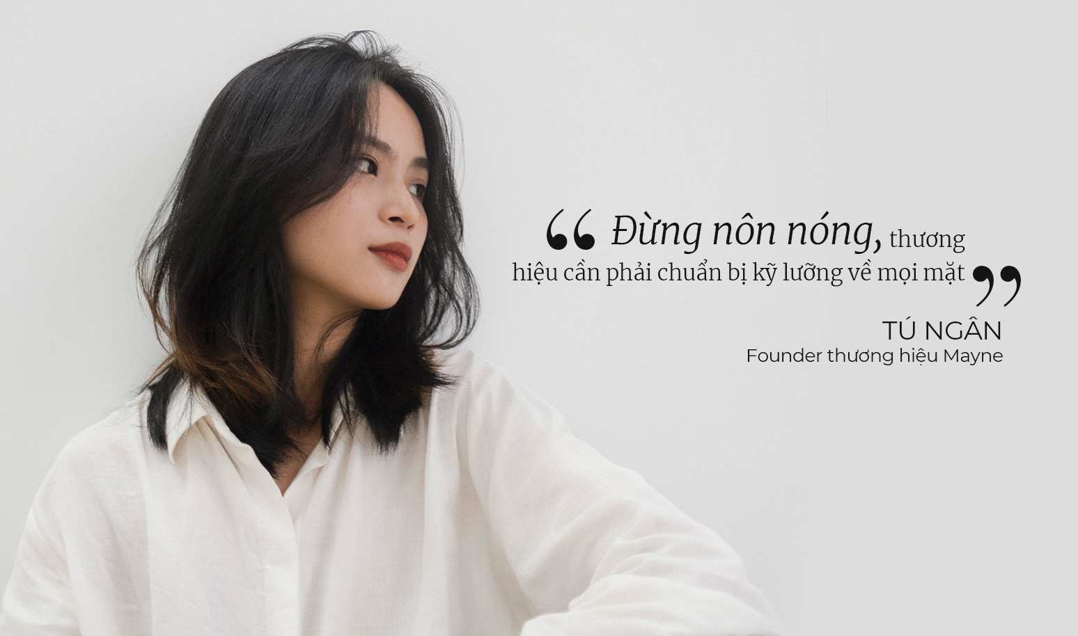 [Brand to know] Mayne và người sáng lập Tú Ngân: “Đừng nôn nóng, thương hiệu cần phải được chuẩn bị kỹ lưỡng về mọi mặt”