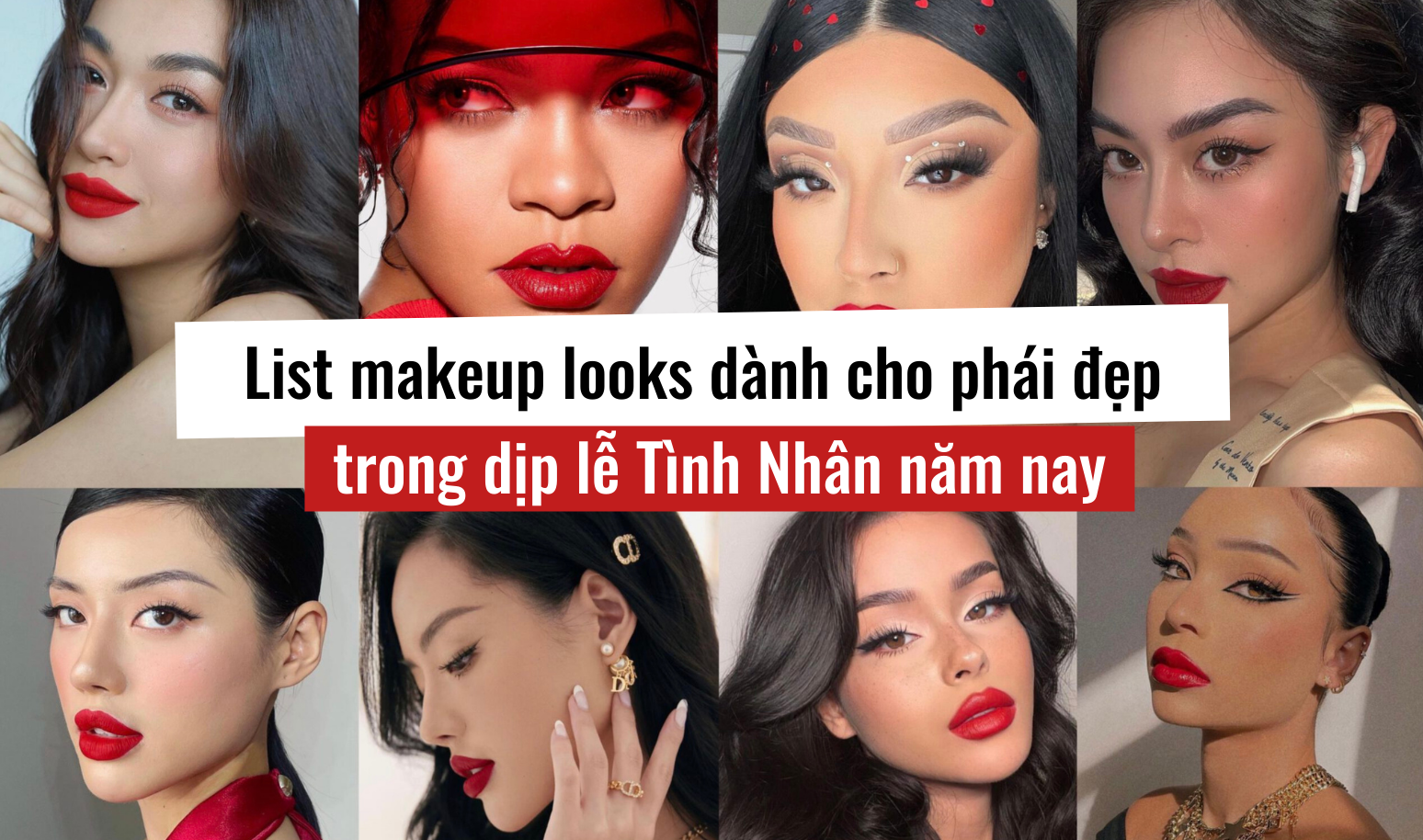 List makeup looks chân ái dành cho phái đẹp trong dịp lễ tình nhân năm nay