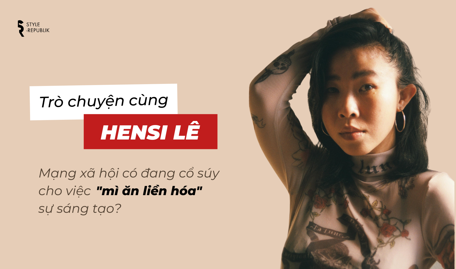 Trò chuyện cùng Stylist Hensi Lê - Mạng xã hội có đang cổ súy cho việc "mì ăn liền hóa" sự sáng tạo?