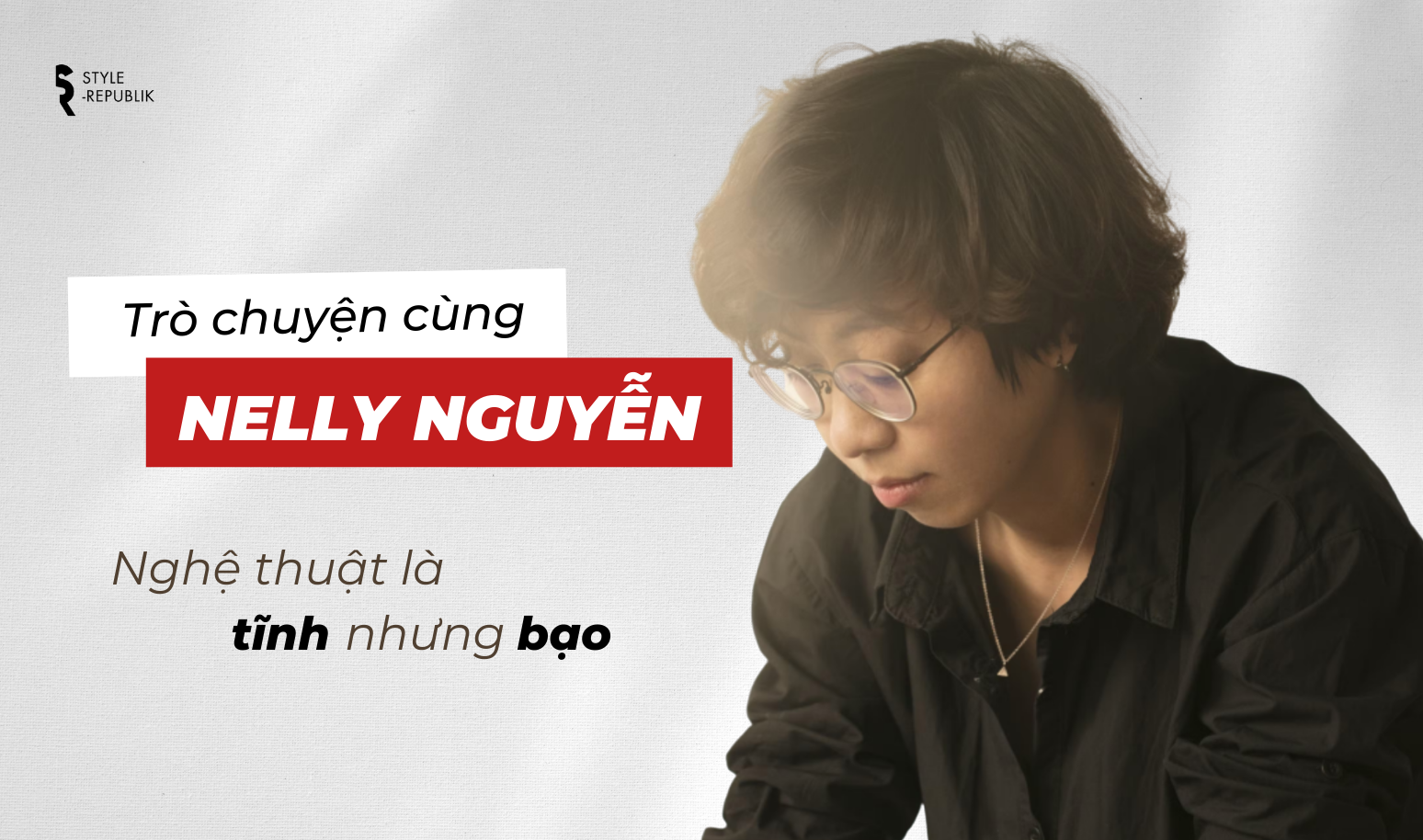 Trò chuyện cùng Nhiếp ảnh gia Nelly Nguyễn: Nghệ thuật là tĩnh nhưng bạo