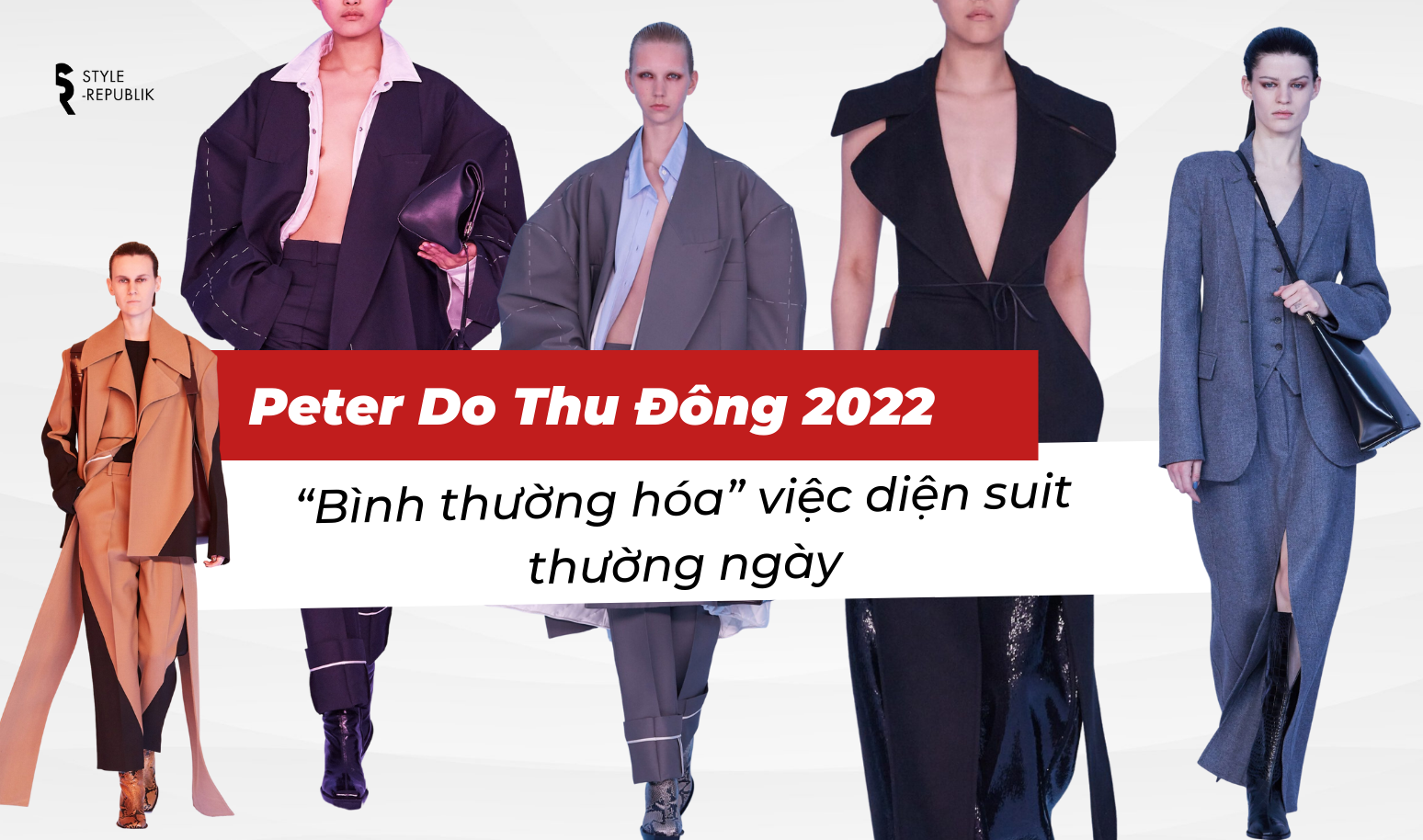 Peter Do Thu Đông 2022: “Bình thường hóa” việc diện suit thường ngày