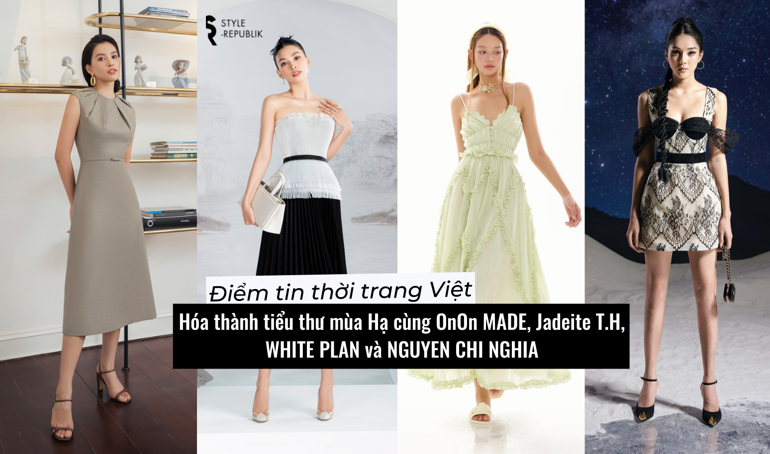 [Điểm tin thời trang Việt] Hóa thành tiểu thư mùa Hạ cùng OnOn MADE, Jadeite T.H, WHITE PLAN và NGUYEN CHI NGHIA