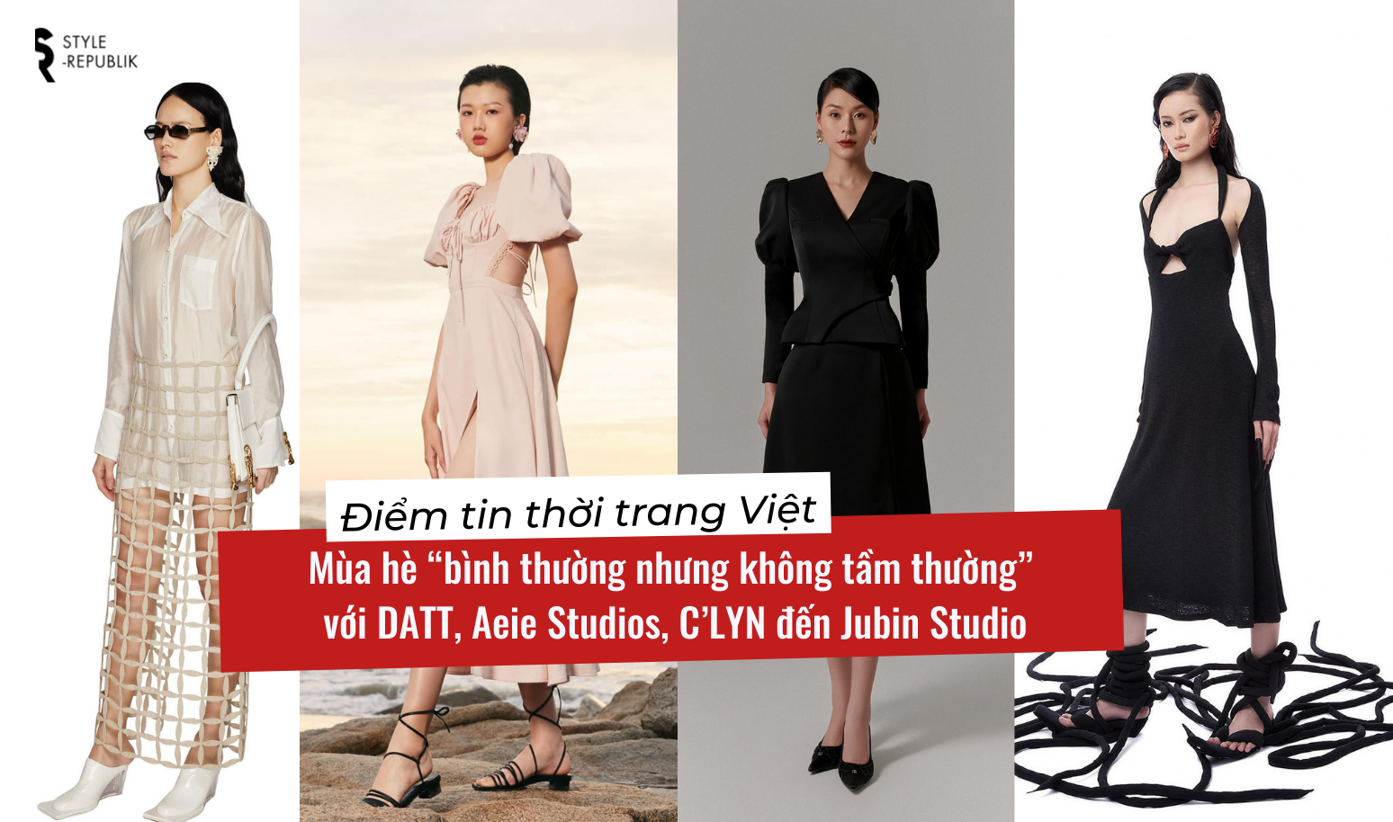 [Điểm tin thời trang Việt] Mùa hè “bình thường nhưng không tầm thường” với DATT, Aeie Studios, C’LYN và Jubin Studio