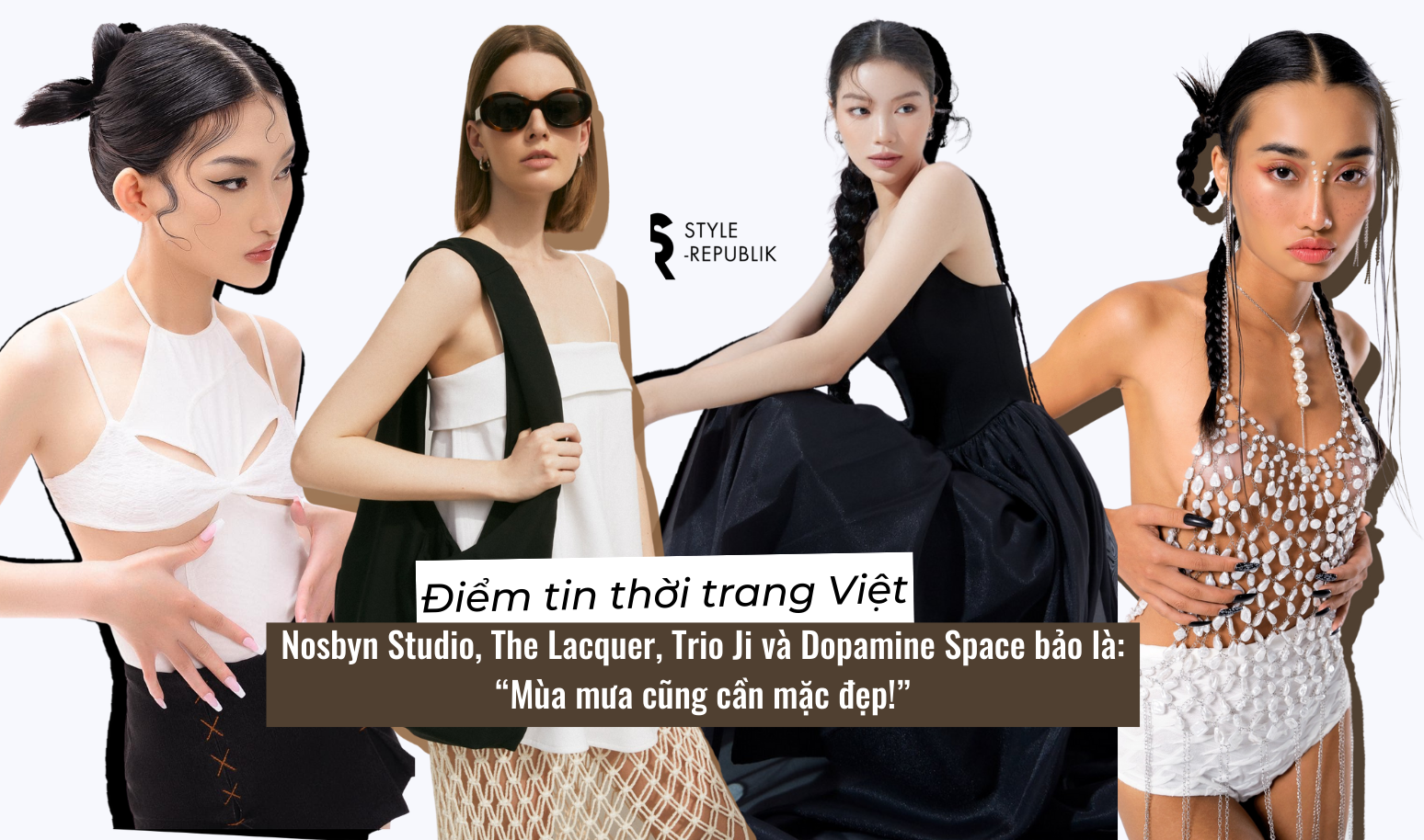 [Điểm tin thời trang Việt] Nosbyn Studio, The Lacquer, Trio Ji và Dopamine Space bảo là: “Mùa mưa cũng cần mặc đẹp!”