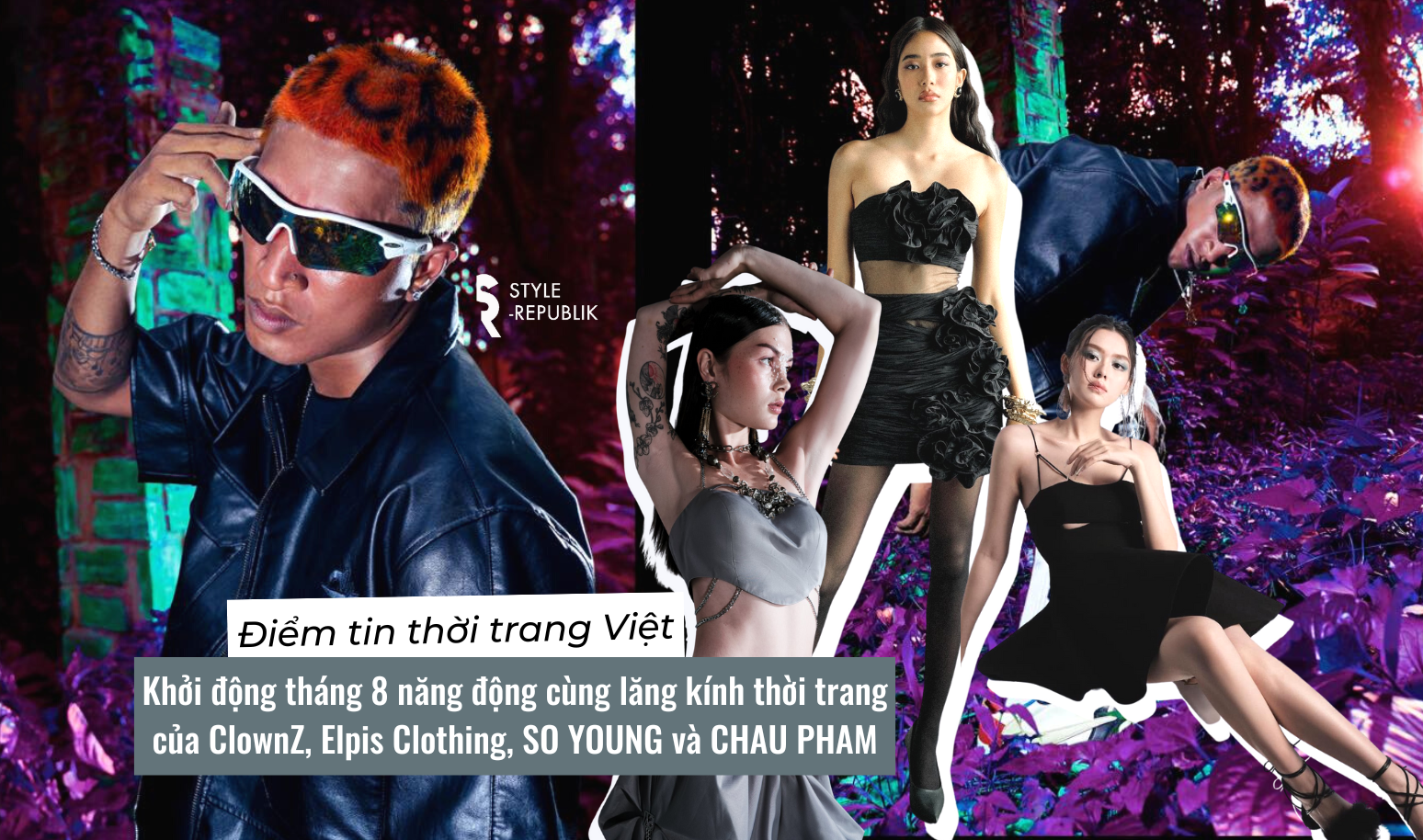 [Điểm tin thời trang Việt] Tháng Tám năng động cùng lăng kính thời trang của ClownZ, Elpis Clothing, SO YOUNG và CHAU PHAM