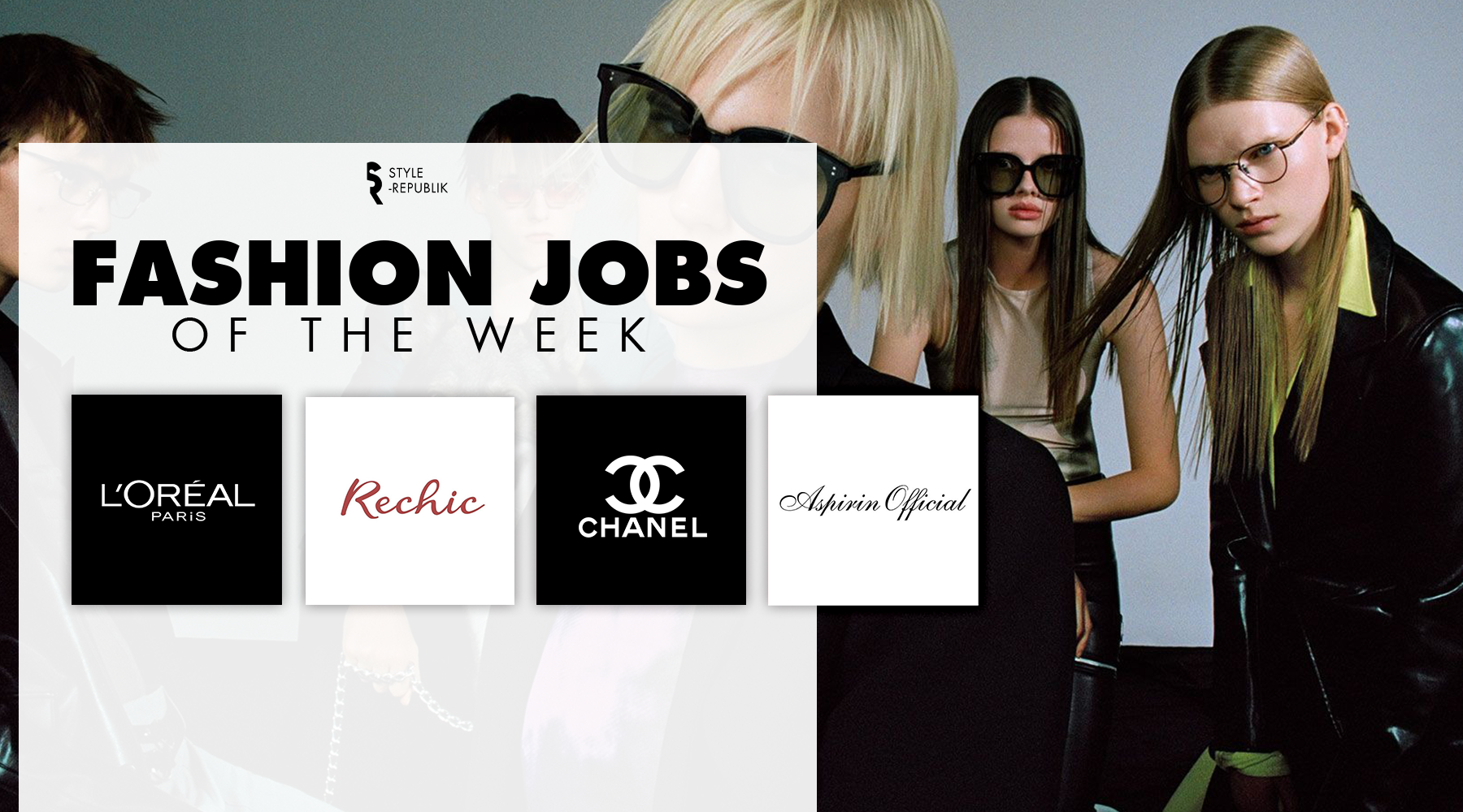 [Fashion Jobs of the Week] Việc làm thời trang tại CHANEL, L'Oréal, Rechic và Aspirin