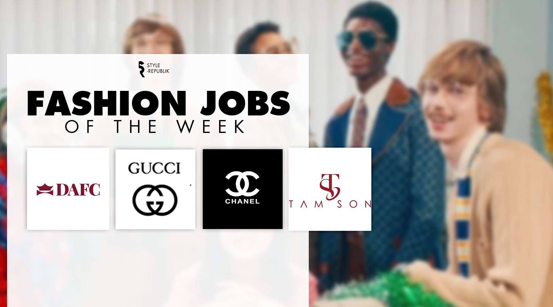 [Fashion Jobs of the Week] Việc làm thời trang tại CHANEL, GUCCI, Tam Son, và DAFC