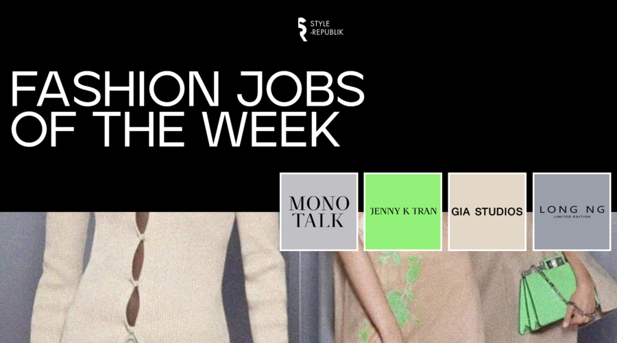 [Fashion Jobs of the Week] Việc làm thời trang tại Gia Studios, Jenny K Tran, LONG NG và  MONO TALK