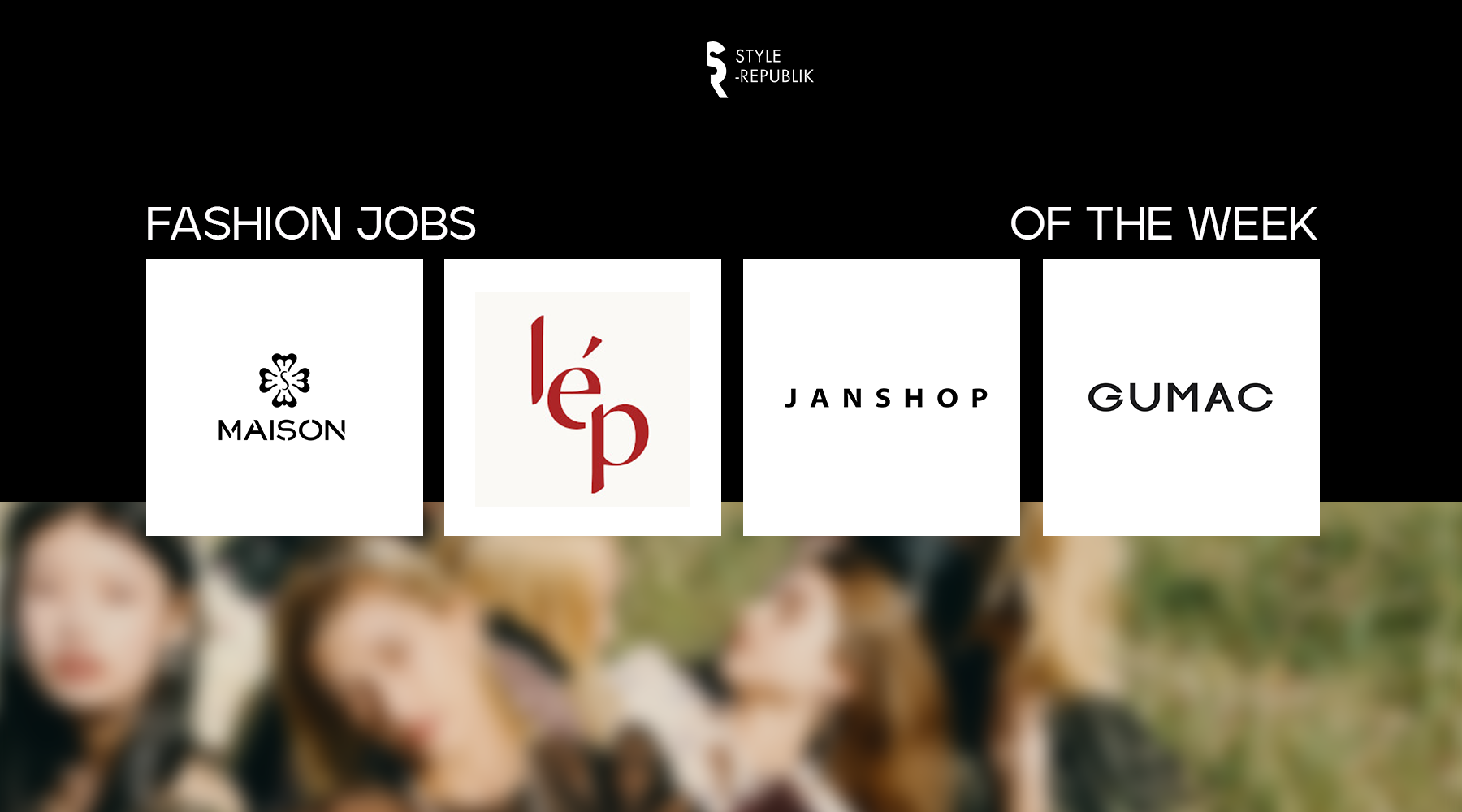 [Fashion Jobs of the Week] Việc làm thời trang tại Maison , Lep', GUMAC và J.A.N