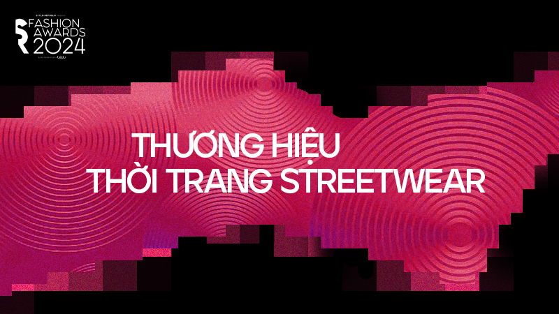 [SR Fashion Awards 2024] Công bố đề cử Thương hiệu Thời trang Streetwear