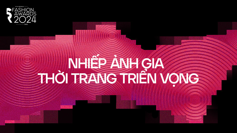 [SR Fashion Awards 2024] Công bố đề cử Nhiếp ảnh gia Thời trang triển vọng