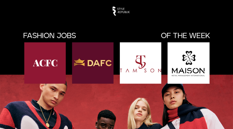 [Fashion Jobs of the Week] Việc làm thời trang tại Maison, ACFC, DAFC và Tamson