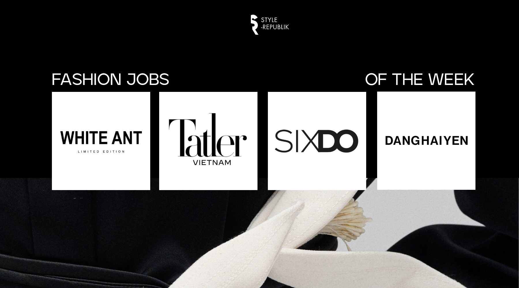 [Fashion Jobs of the Week] Việc làm thời trang tại WHITE ANT, TATLER ASIA, SIXDO và DANGHAIYEN